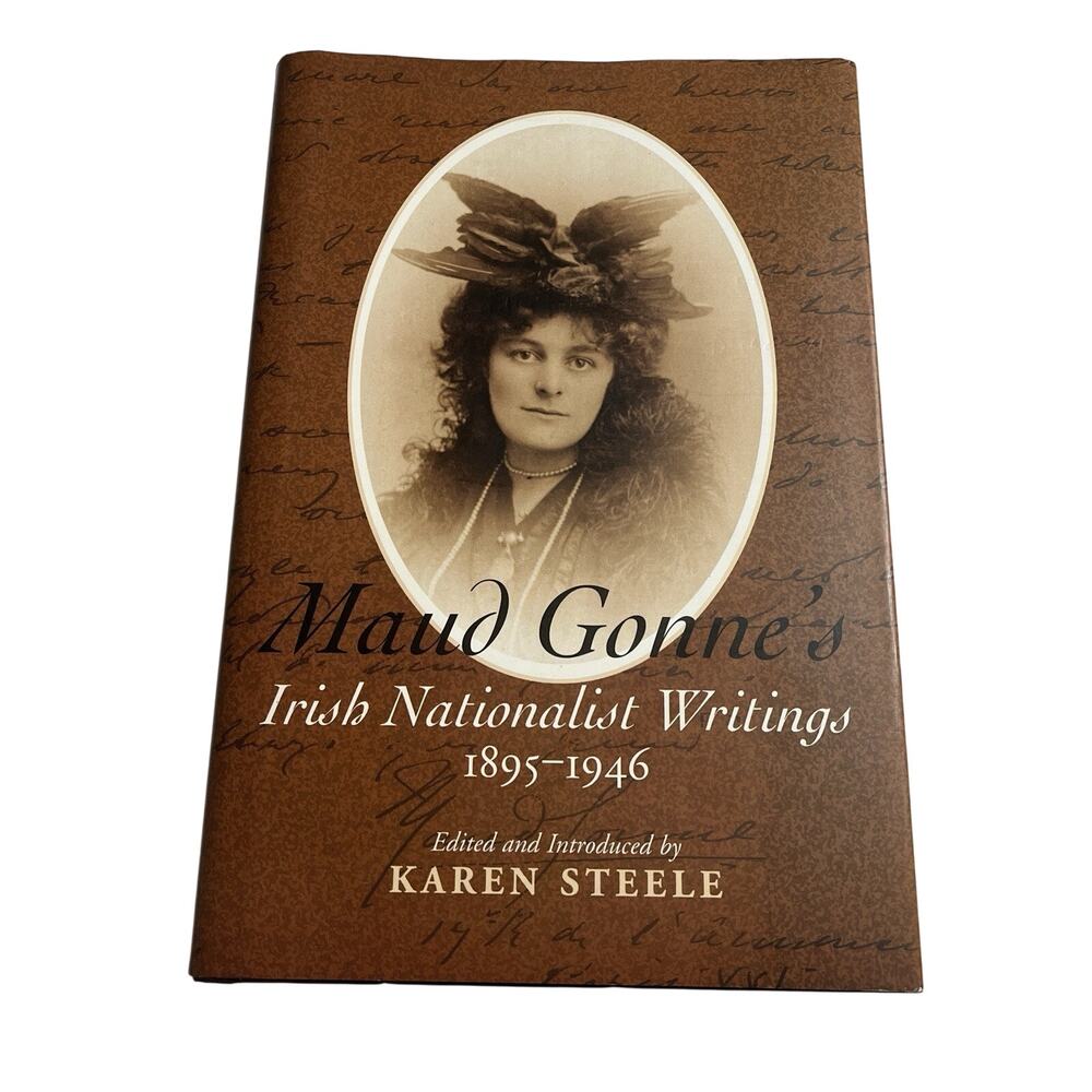 Maud Gonne 's Irish Nationalist Writings 1895-1946 By Karen Steele - Hardcover